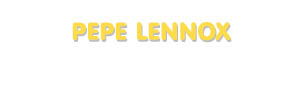 Der Vorname Pepe Lennox